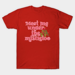 Meet me under the mistletoe T-Shirt